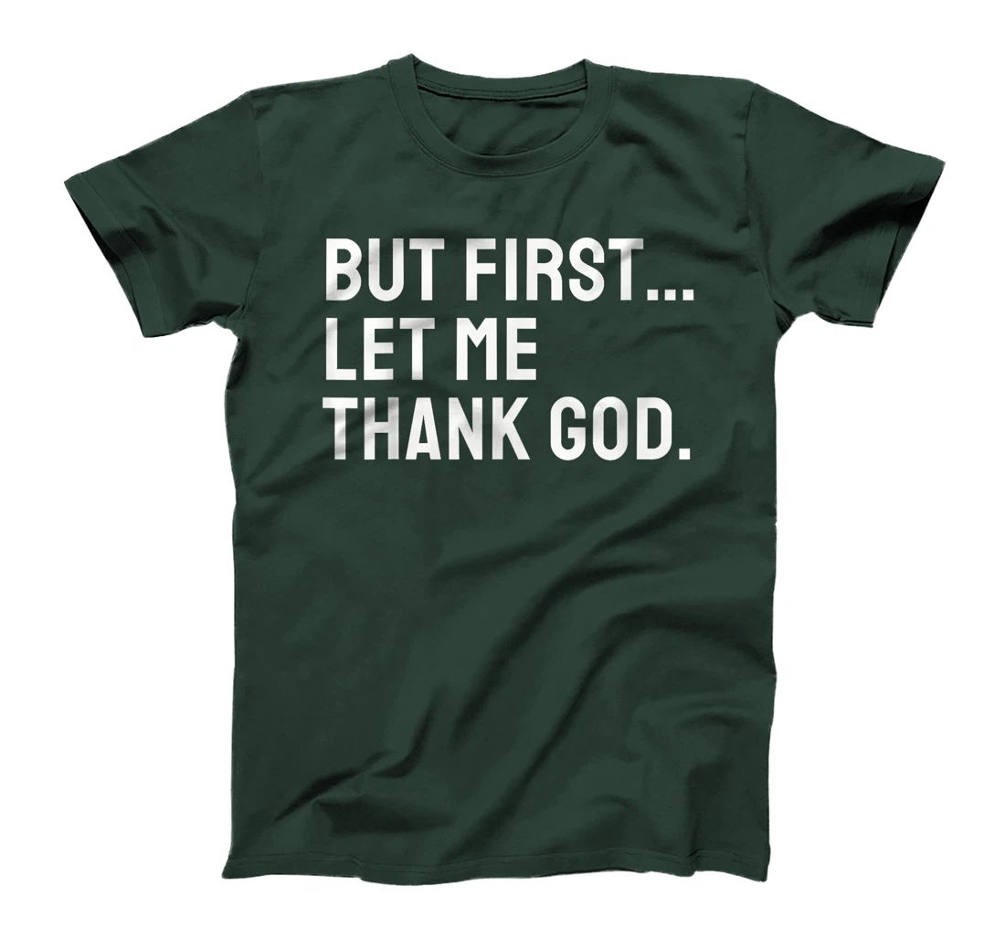 But First Let Me Thank God T-Shirt