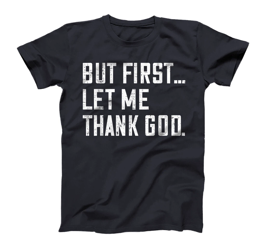 But First Let Me Thank God Funny Vintage T-Shirt