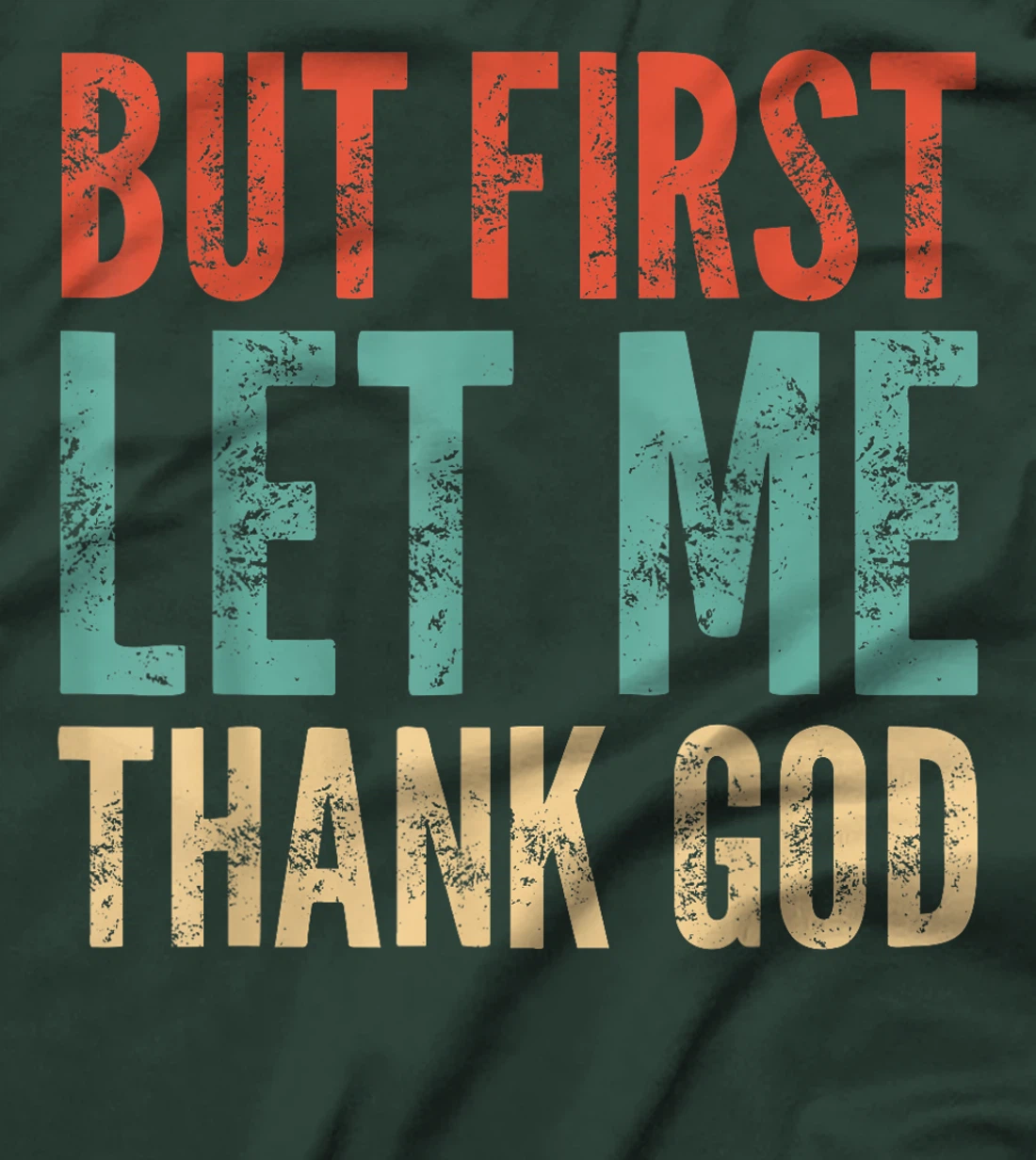 But First Let Me Thank God - Funny Saying T-Shirt