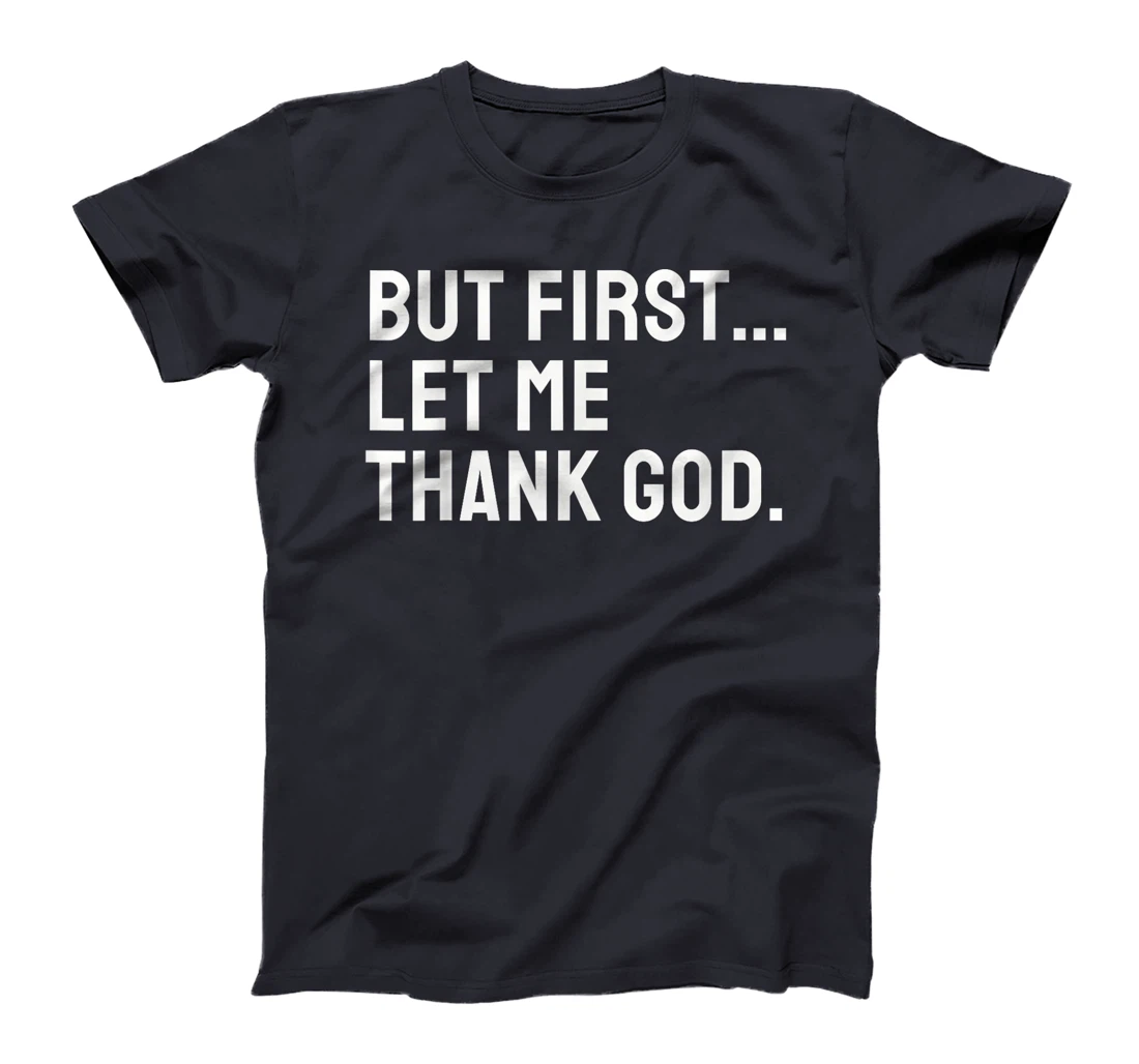 But First Let Me Thank God T-Shirt