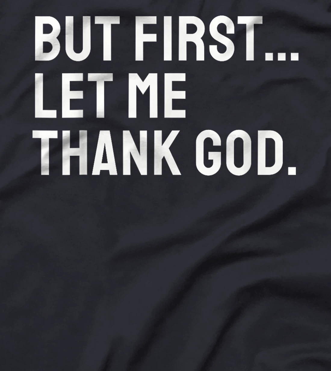But First Let Me Thank God T-Shirt