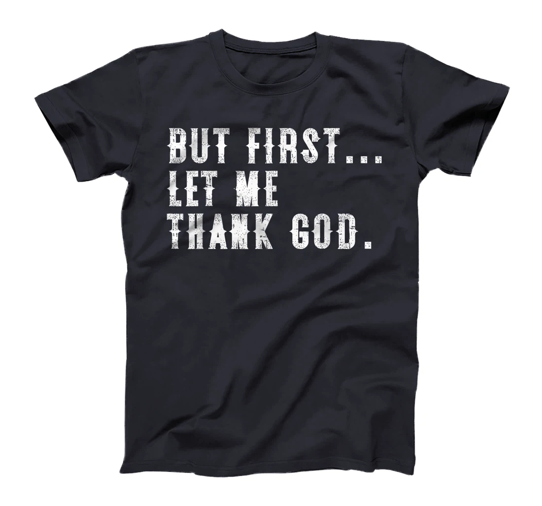 But First Let Me Thank God Funny Vintage T-Shirt