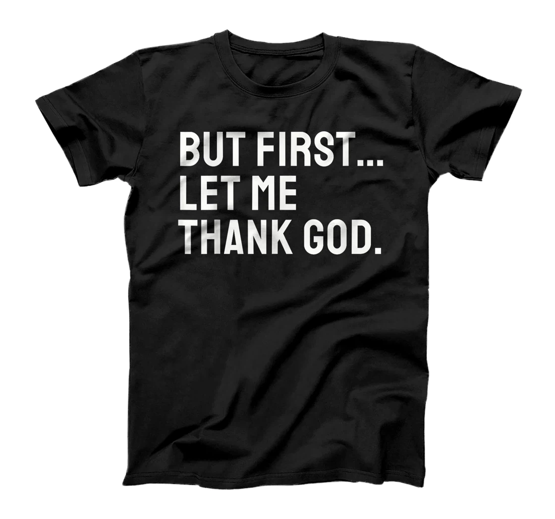 But First Let Me Thank God T-Shirt