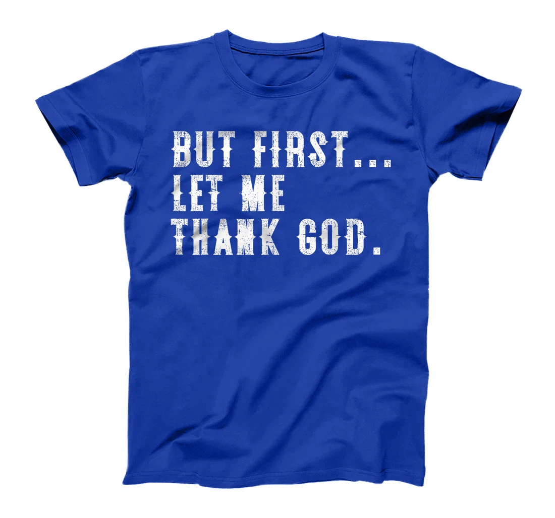 But First Let Me Thank God Funny Vintage T-Shirt