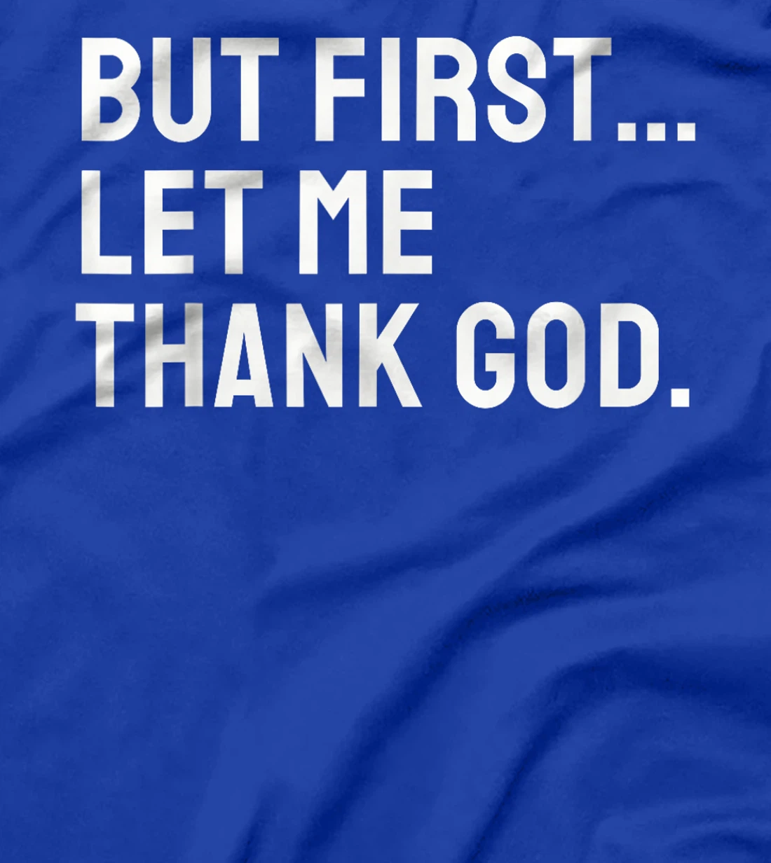 But First Let Me Thank God T-Shirt