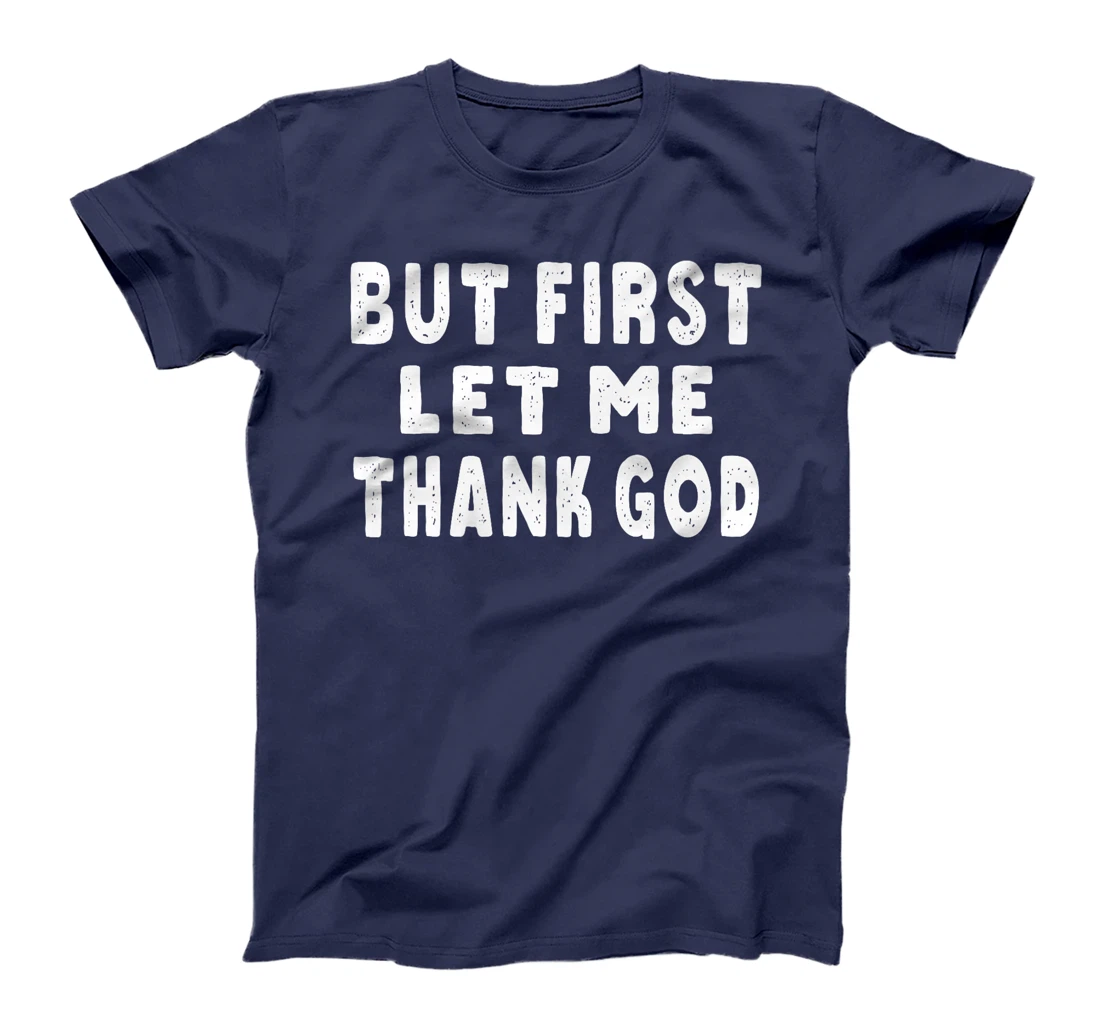 But First Let Me Thank God Premium T-Shirt