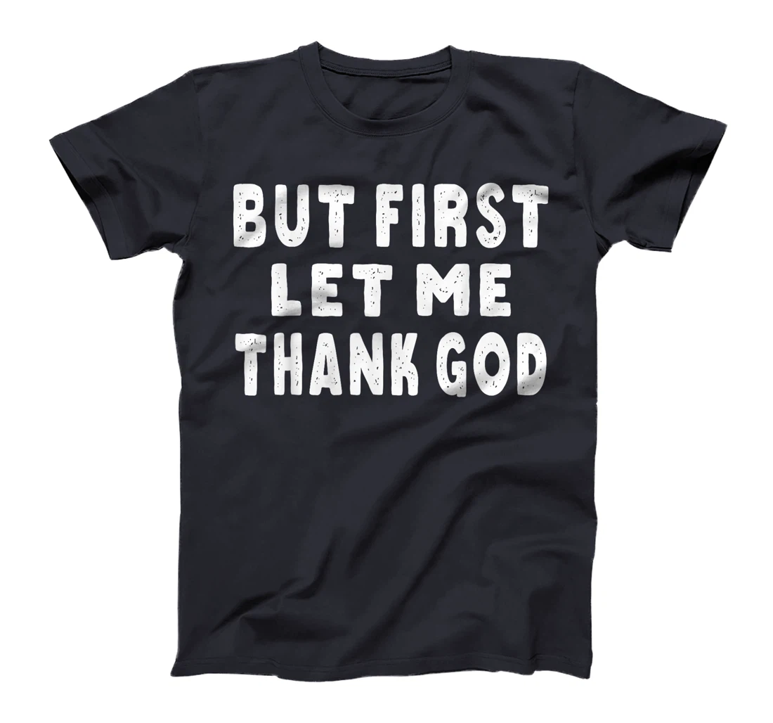 Womens But First Let Me Thank God T-Shirt