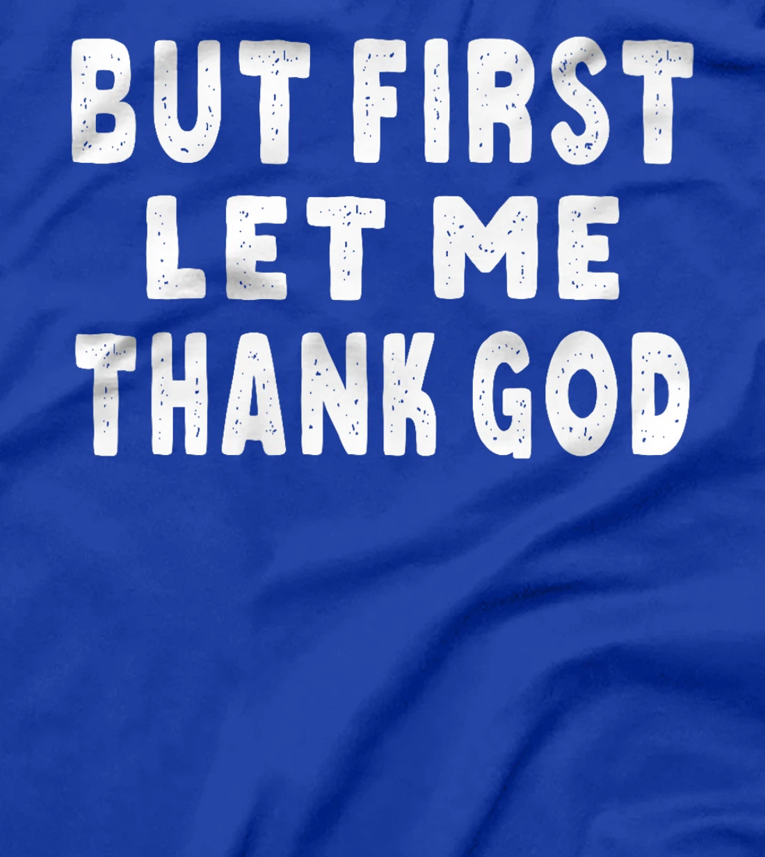 But First Let Me Thank God Premium T-Shirt