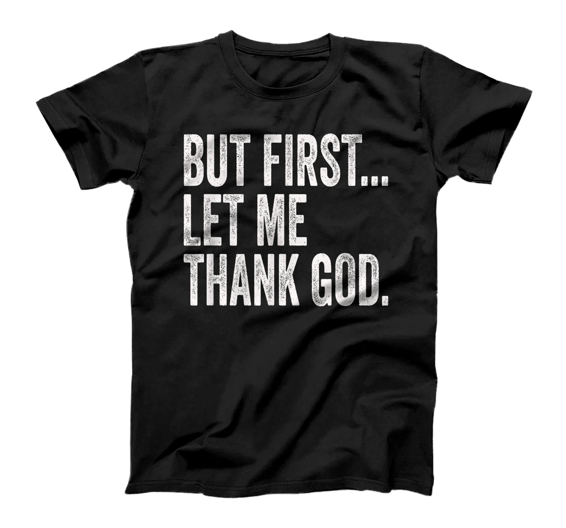 But First Let Me Thank God T-Shirt