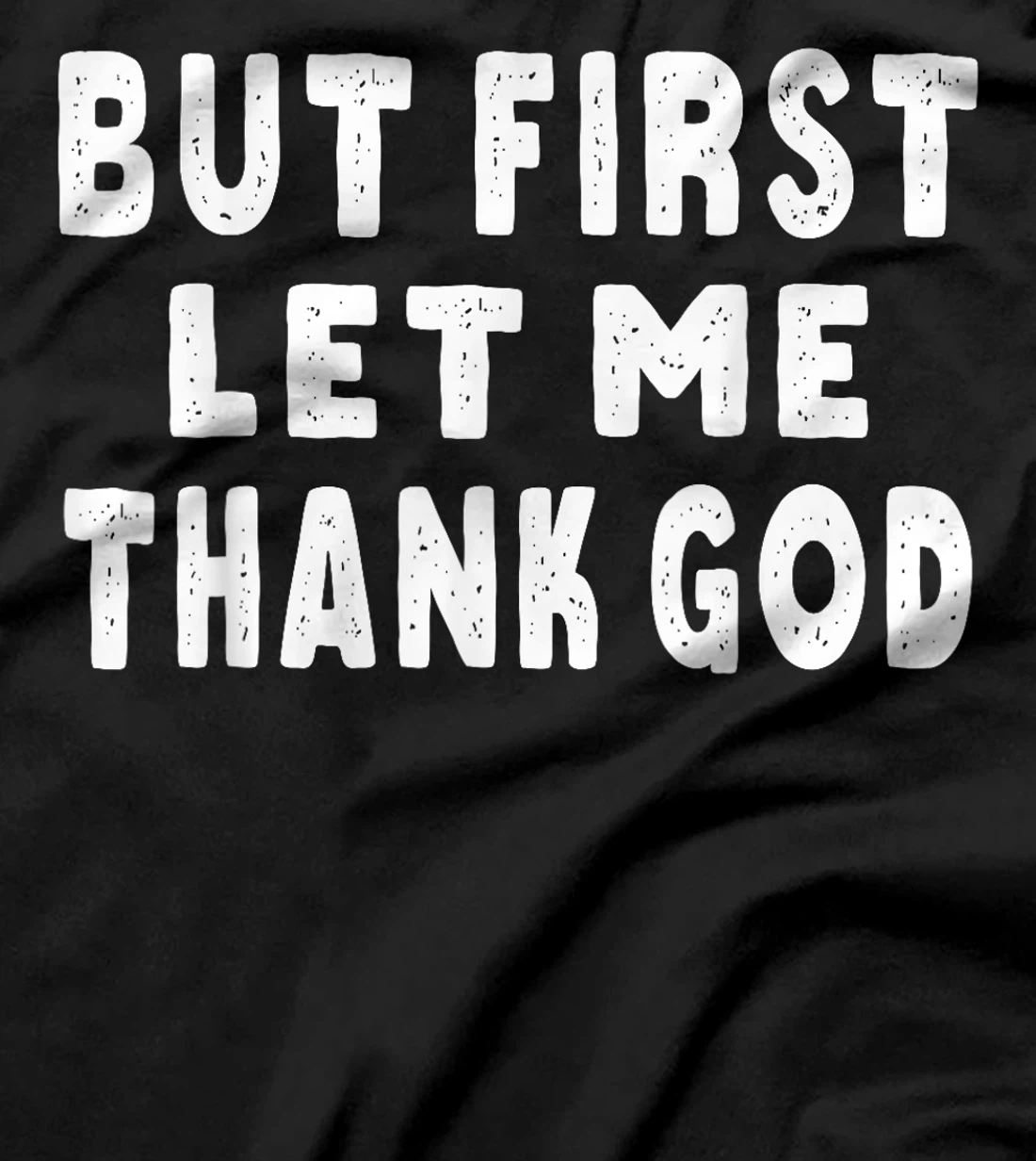 Womens But First Let Me Thank God T-Shirt