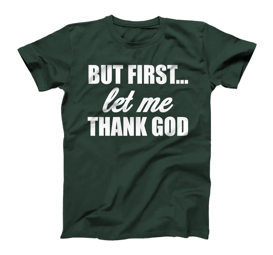 But First Let Me Thank God - Funny Saying Premium T-Shirt