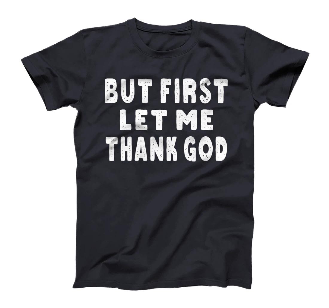 But First Let Me Thank God Premium T-Shirt