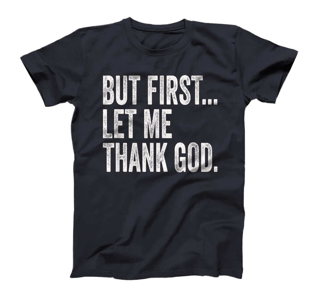 But First Let Me Thank God T-Shirt