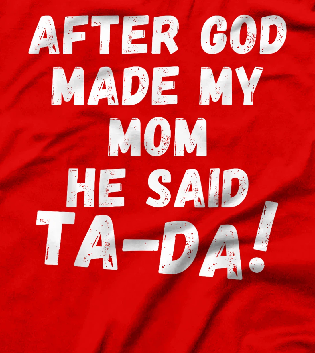 After God Made My Mom He Said Tada Christian Humor Pride T-Shirt