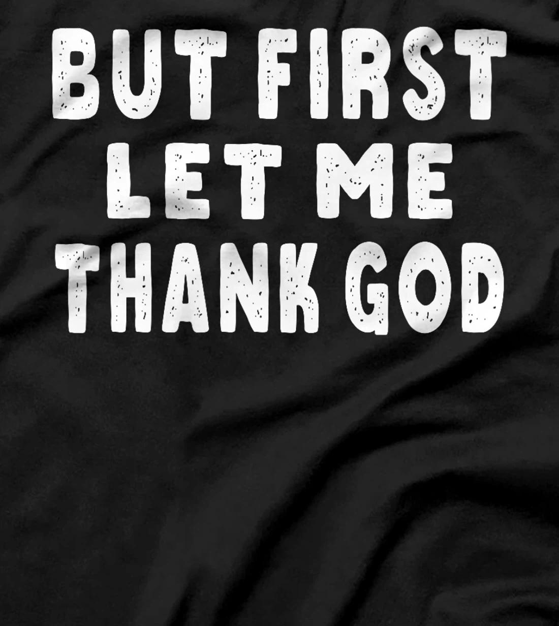 But First Let Me Thank God Premium T-Shirt