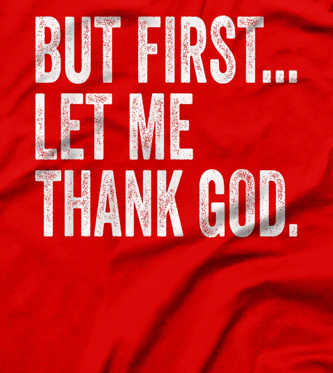 But First Let Me Thank God T-Shirt