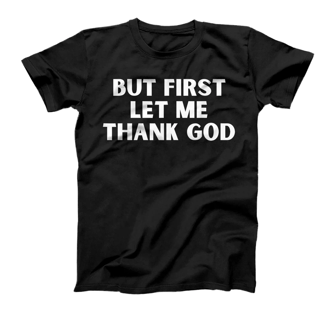 But First Let Me Thank God T-Shirt