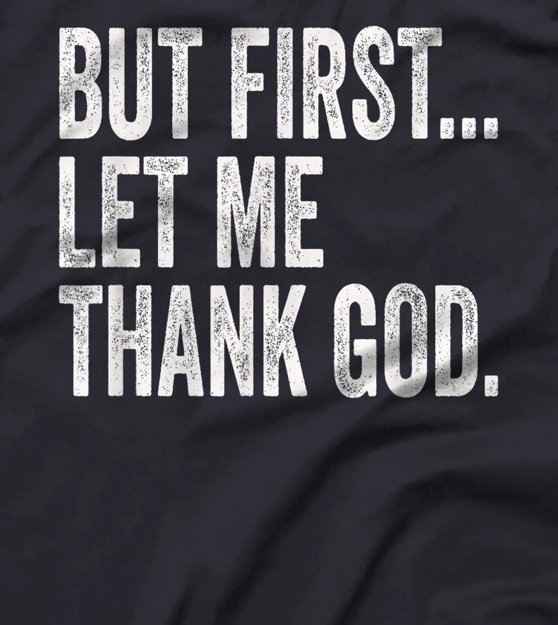 But First Let Me Thank God T-Shirt