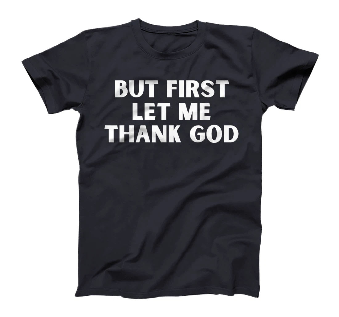 But First Let Me Thank God T-Shirt