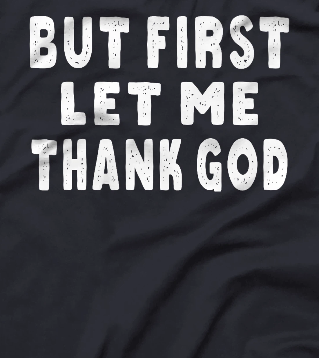 But First Let Me Thank God Premium T-Shirt