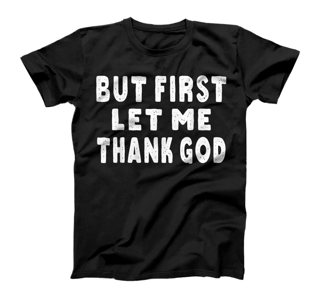 Womens But First Let Me Thank God T-Shirt