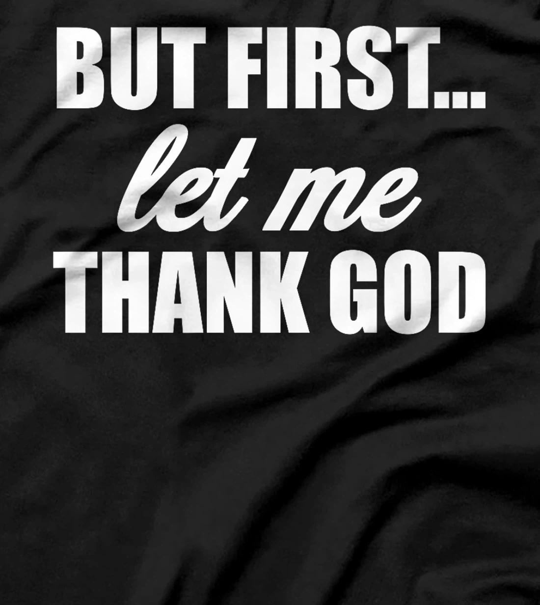 But First Let Me Thank God - Funny Saying Premium T-Shirt