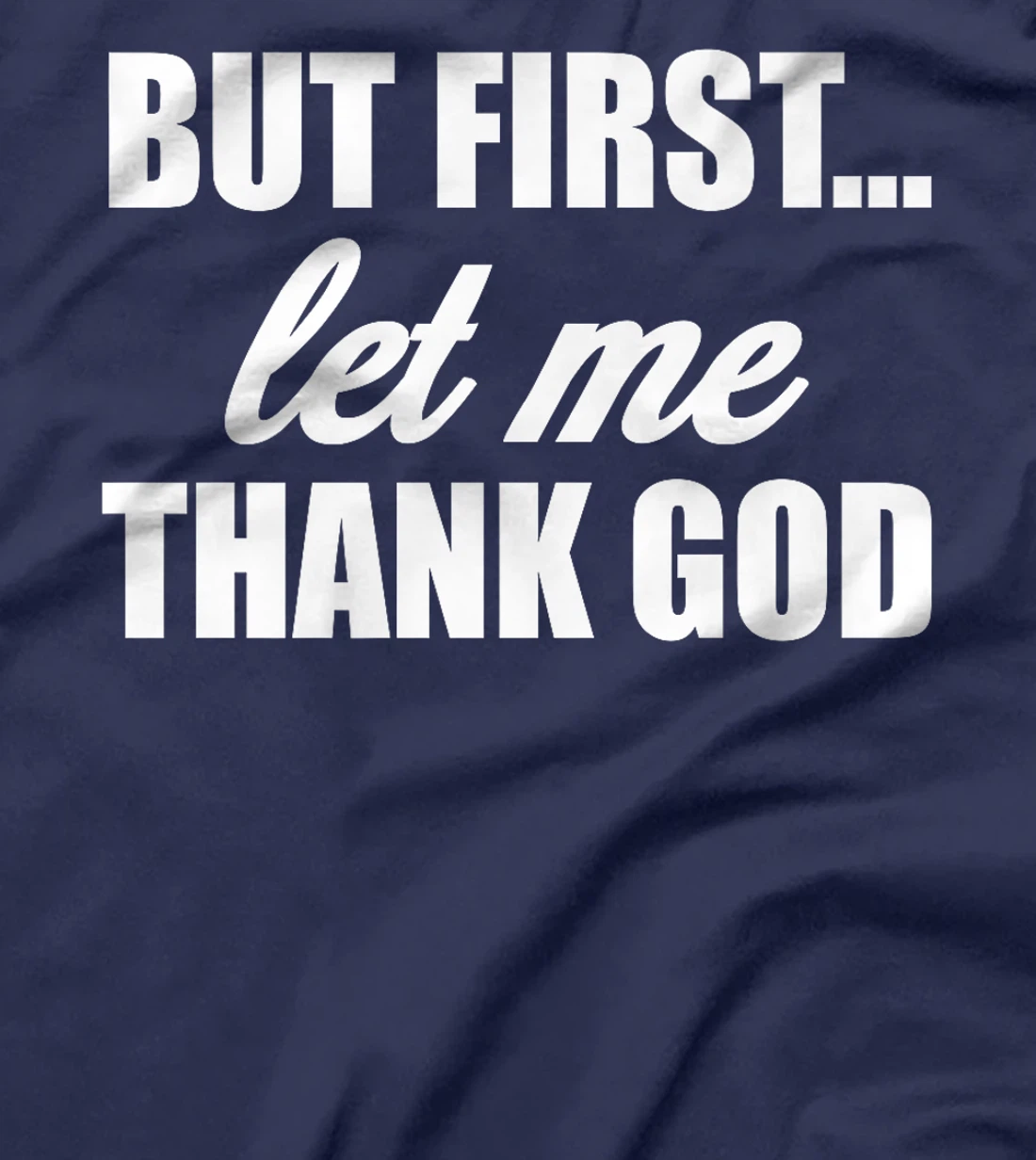 But First Let Me Thank God - Funny Saying Premium T-Shirt