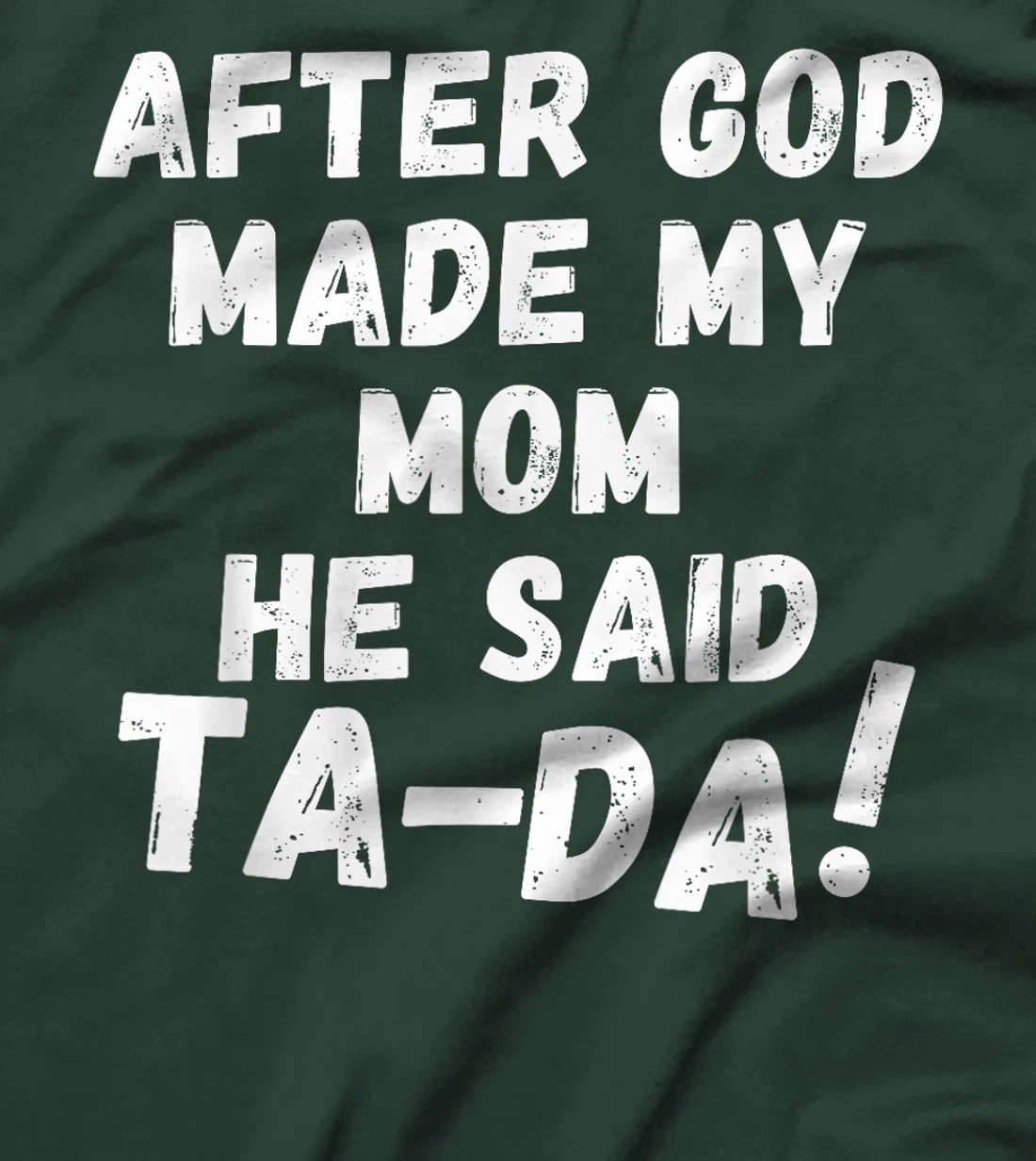 After God Made My Mom He Said Tada Christian Humor Pride T-Shirt