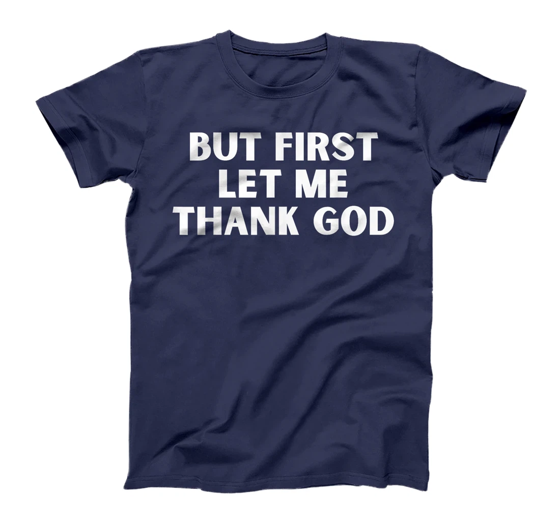 But First Let Me Thank God T-Shirt