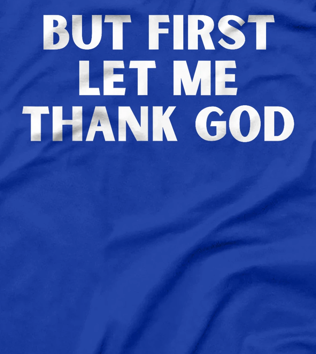 But First Let Me Thank God T-Shirt
