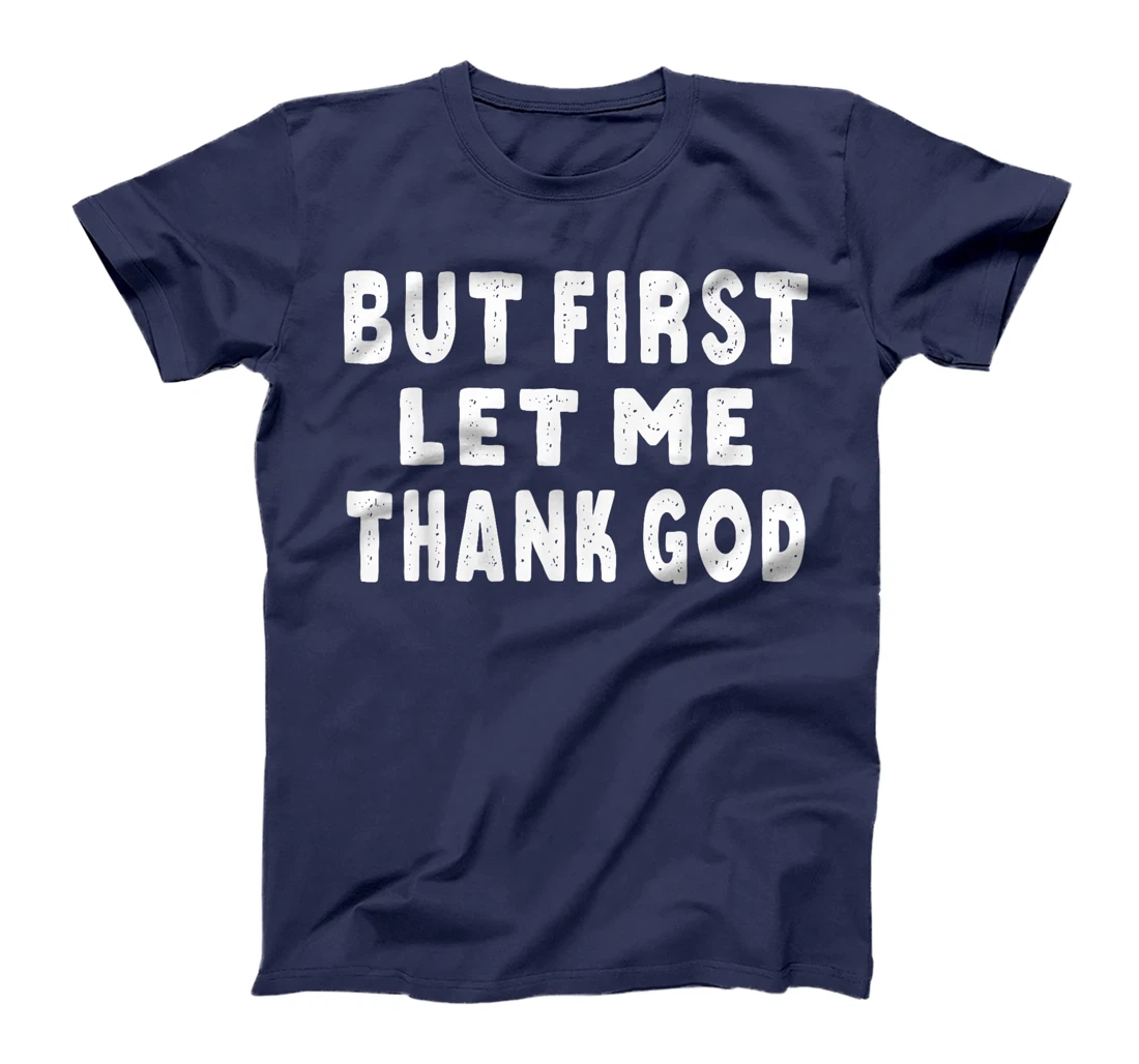 Womens But First Let Me Thank God T-Shirt