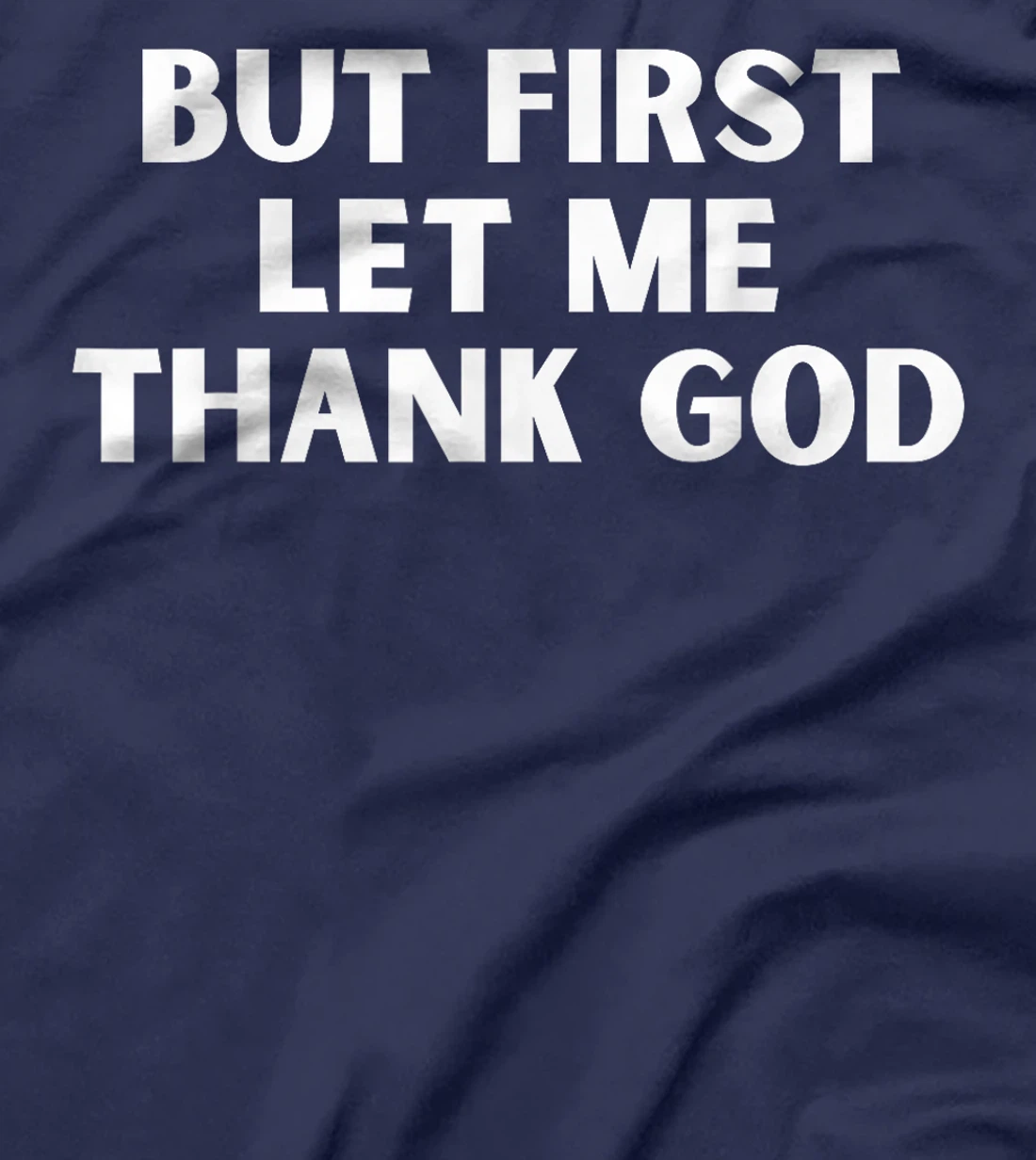 But First Let Me Thank God T-Shirt