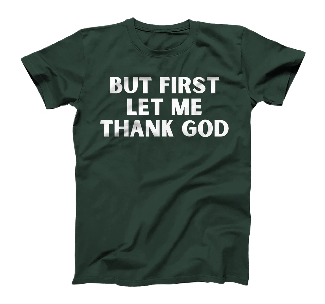 But First Let Me Thank God T-Shirt