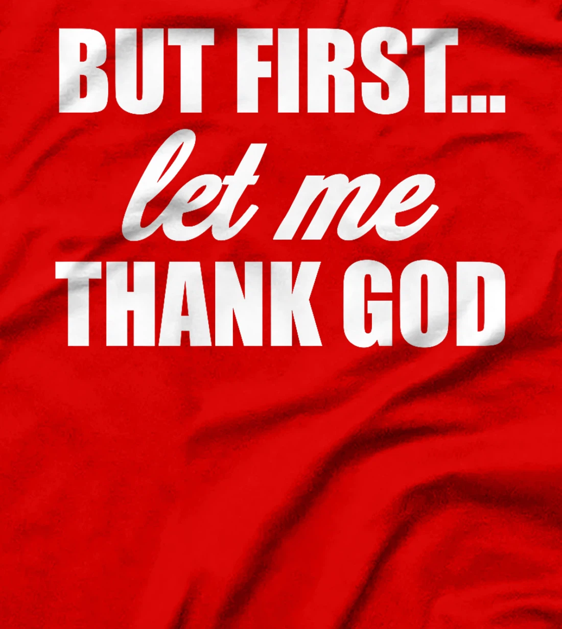 But First Let Me Thank God - Funny Saying Premium T-Shirt
