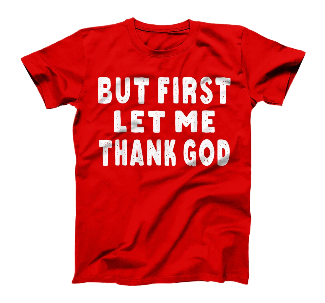 Womens But First Let Me Thank God T-Shirt