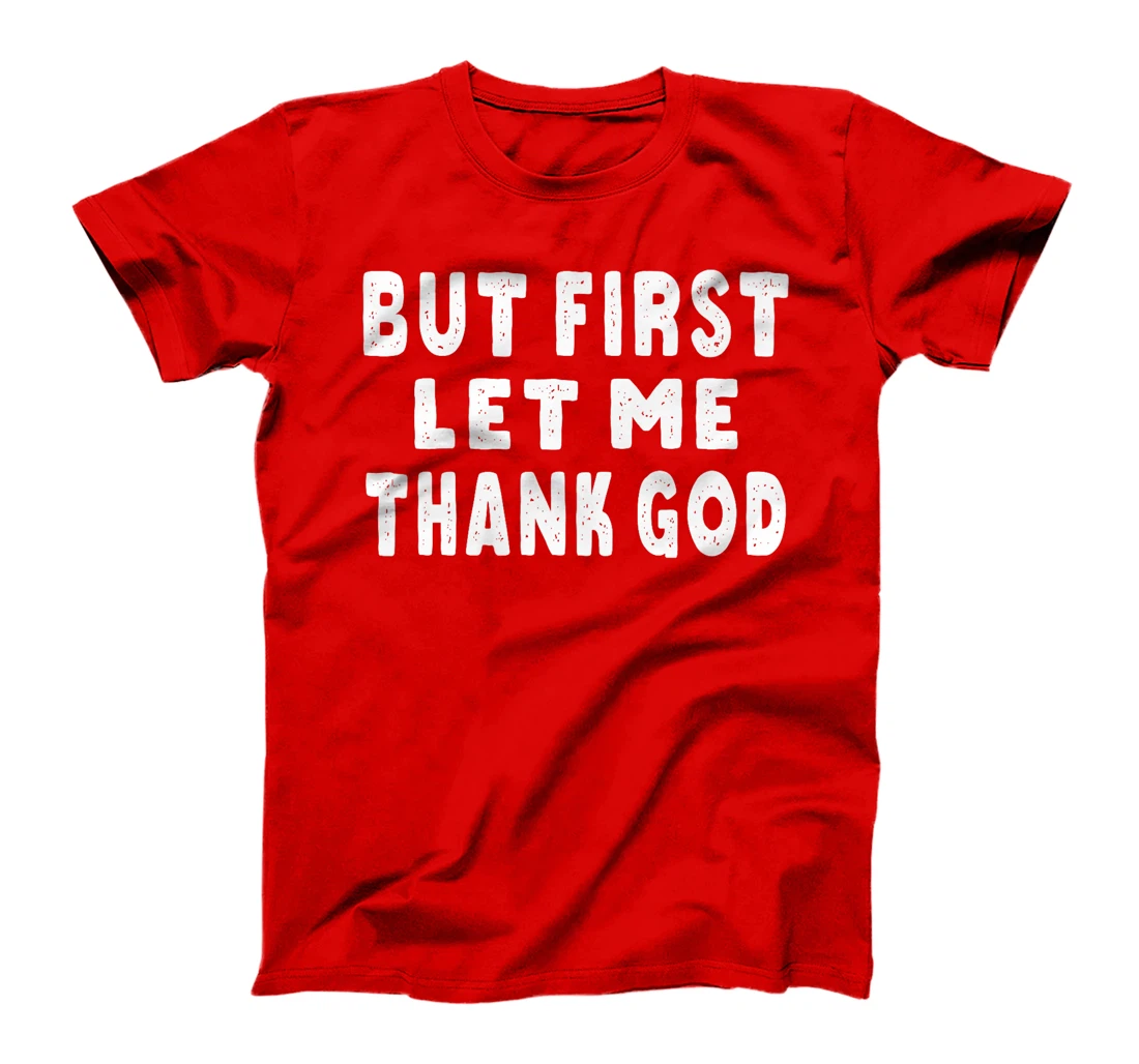 But First Let Me Thank God Premium T-Shirt