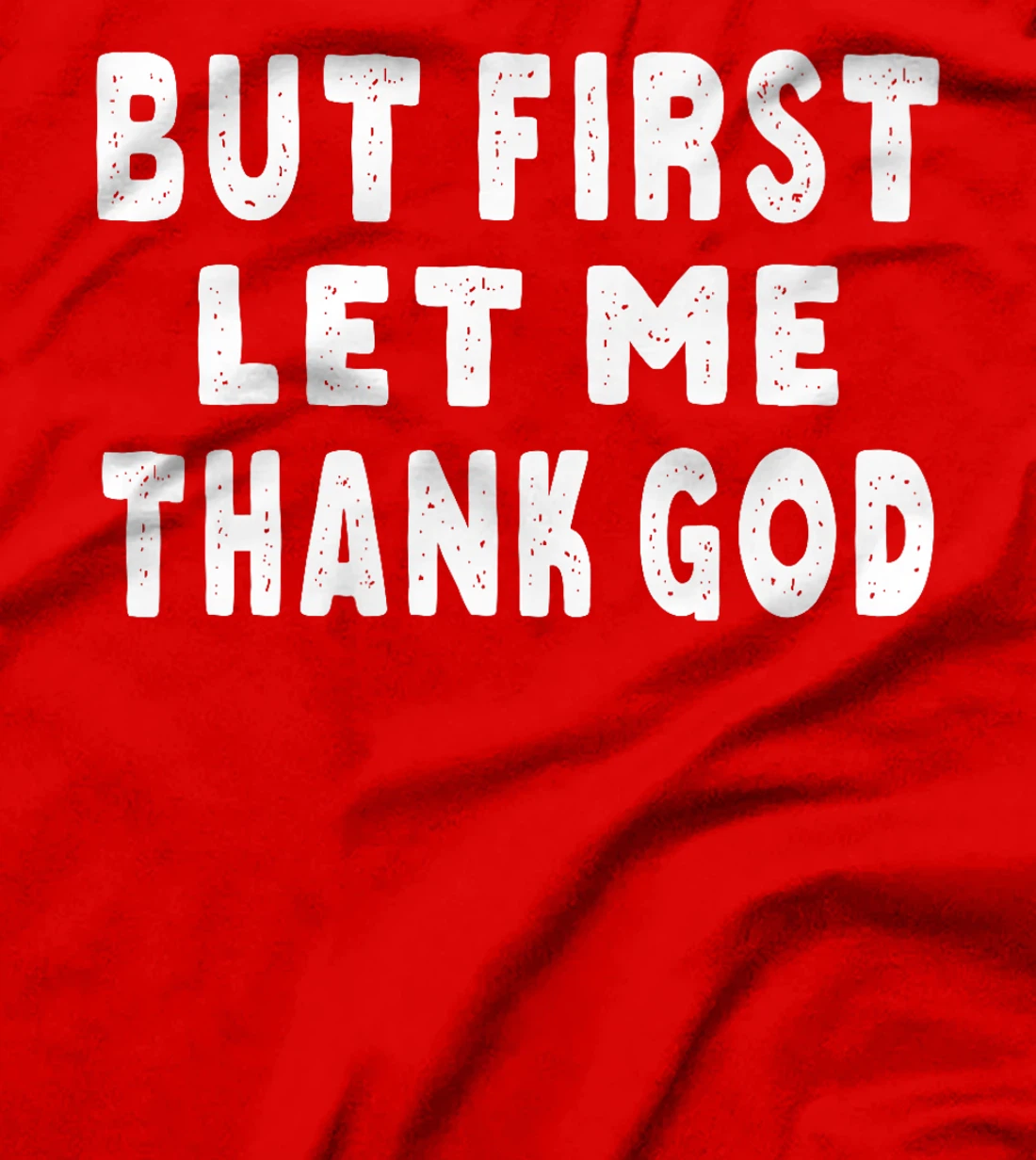 But First Let Me Thank God Premium T-Shirt