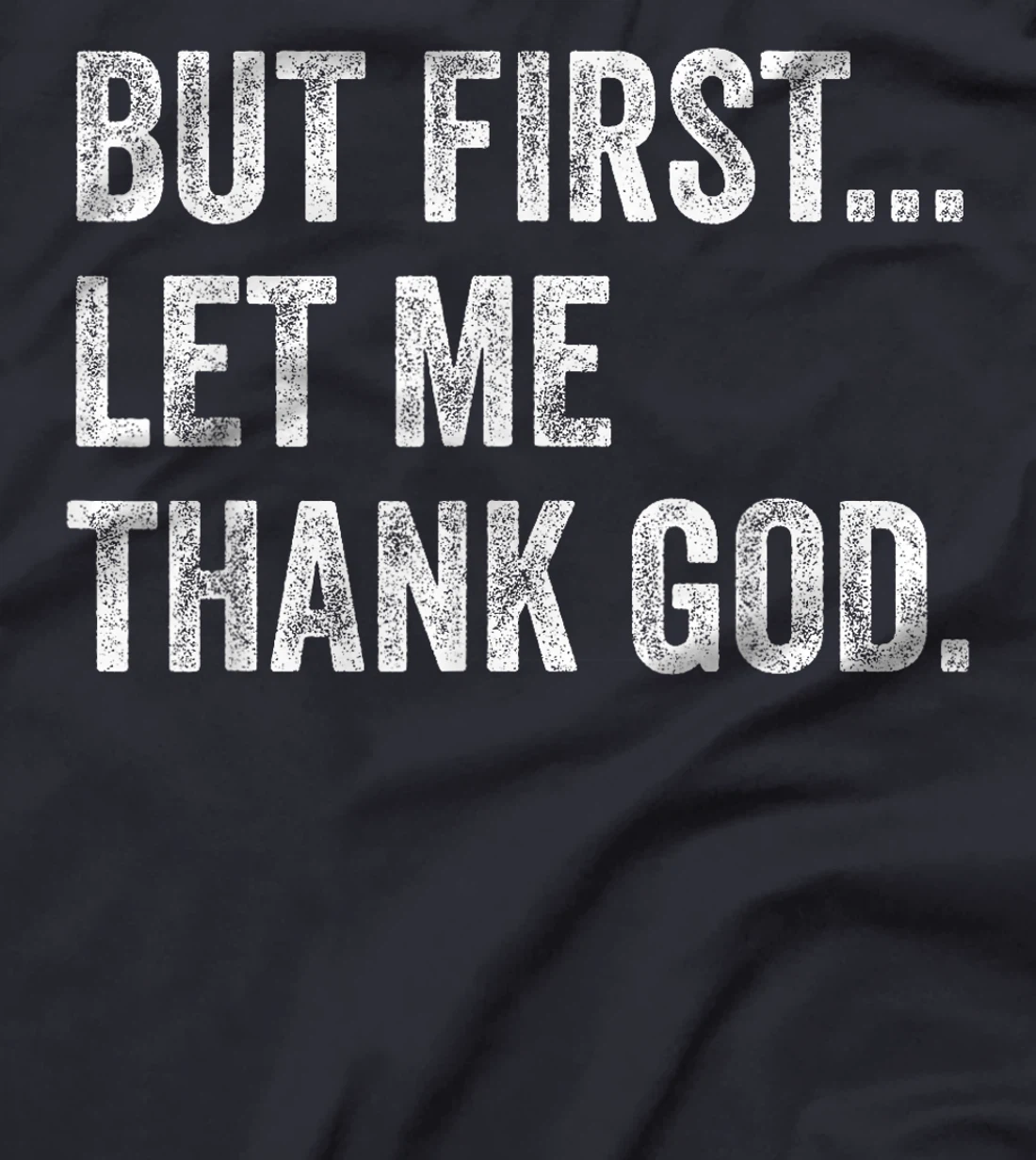 But First Let Me Thank God T-Shirt