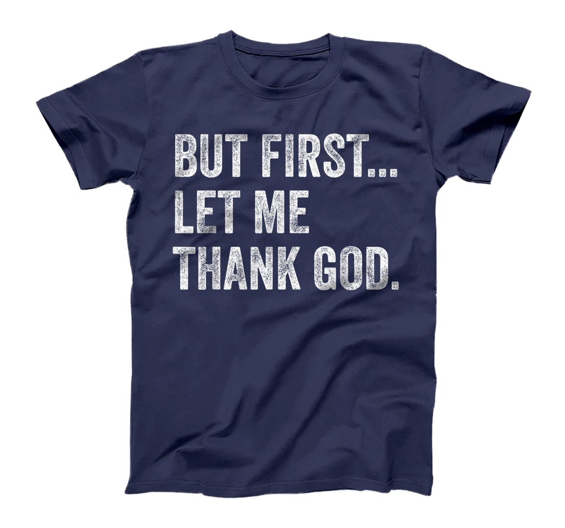But First Let Me Thank God T-Shirt