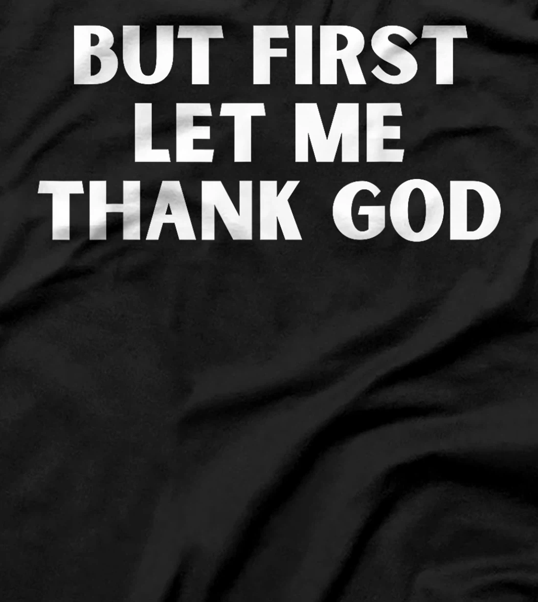 But First Let Me Thank God T-Shirt