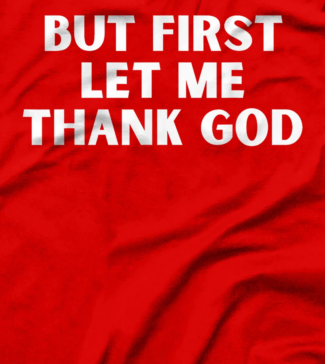 But First Let Me Thank God T-Shirt