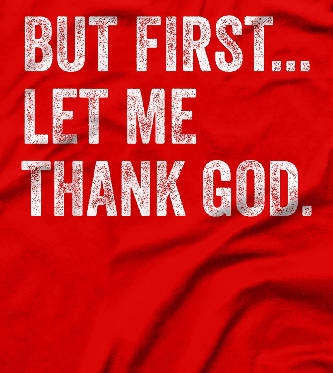 But First Let Me Thank God T-Shirt