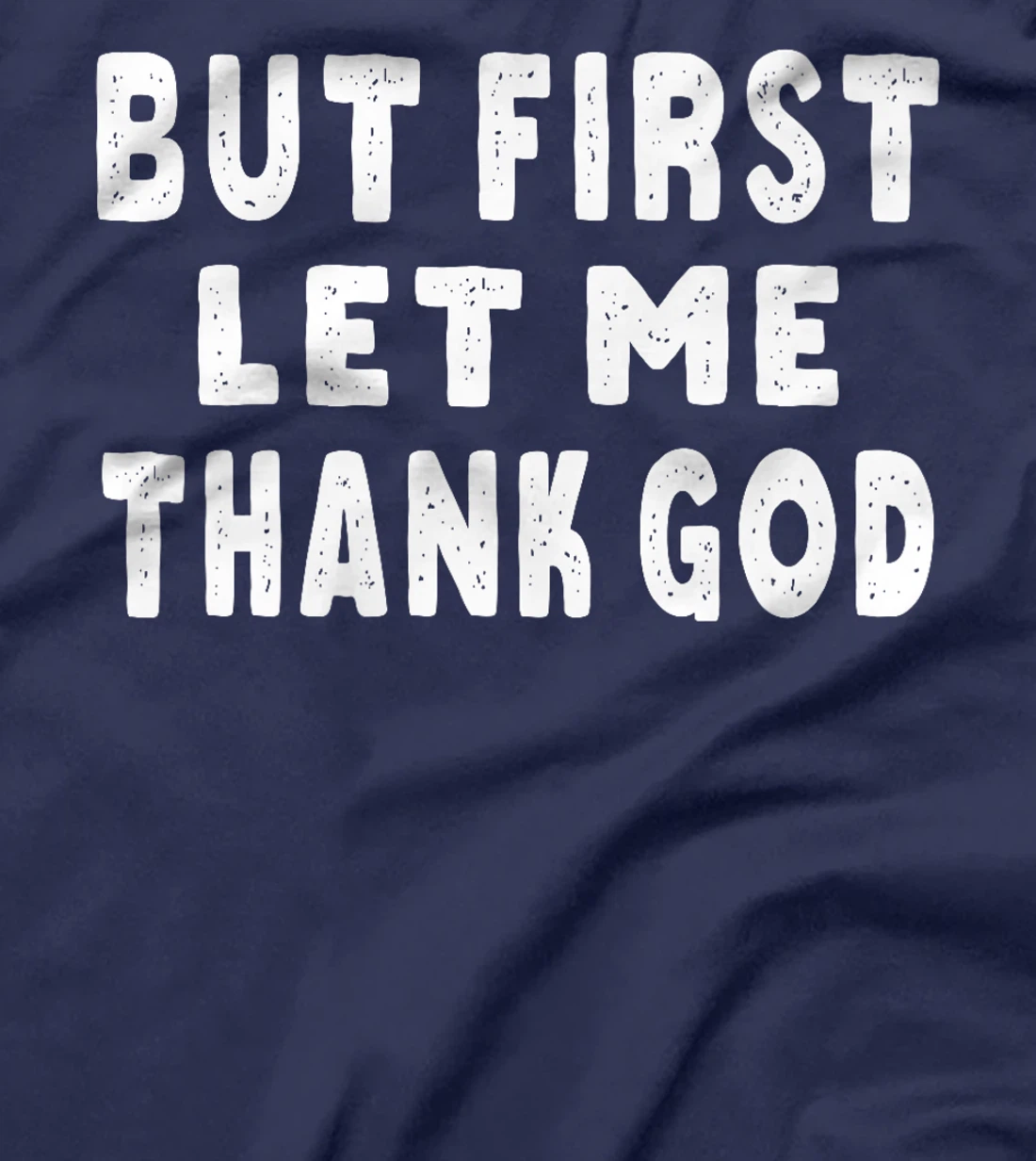 But First Let Me Thank God Premium T-Shirt