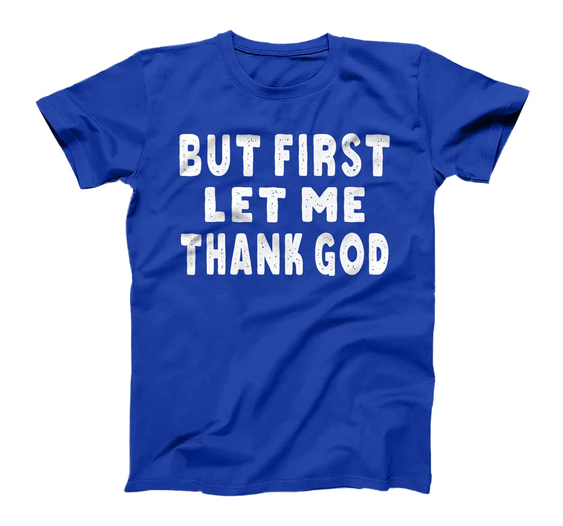 But First Let Me Thank God Premium T-Shirt