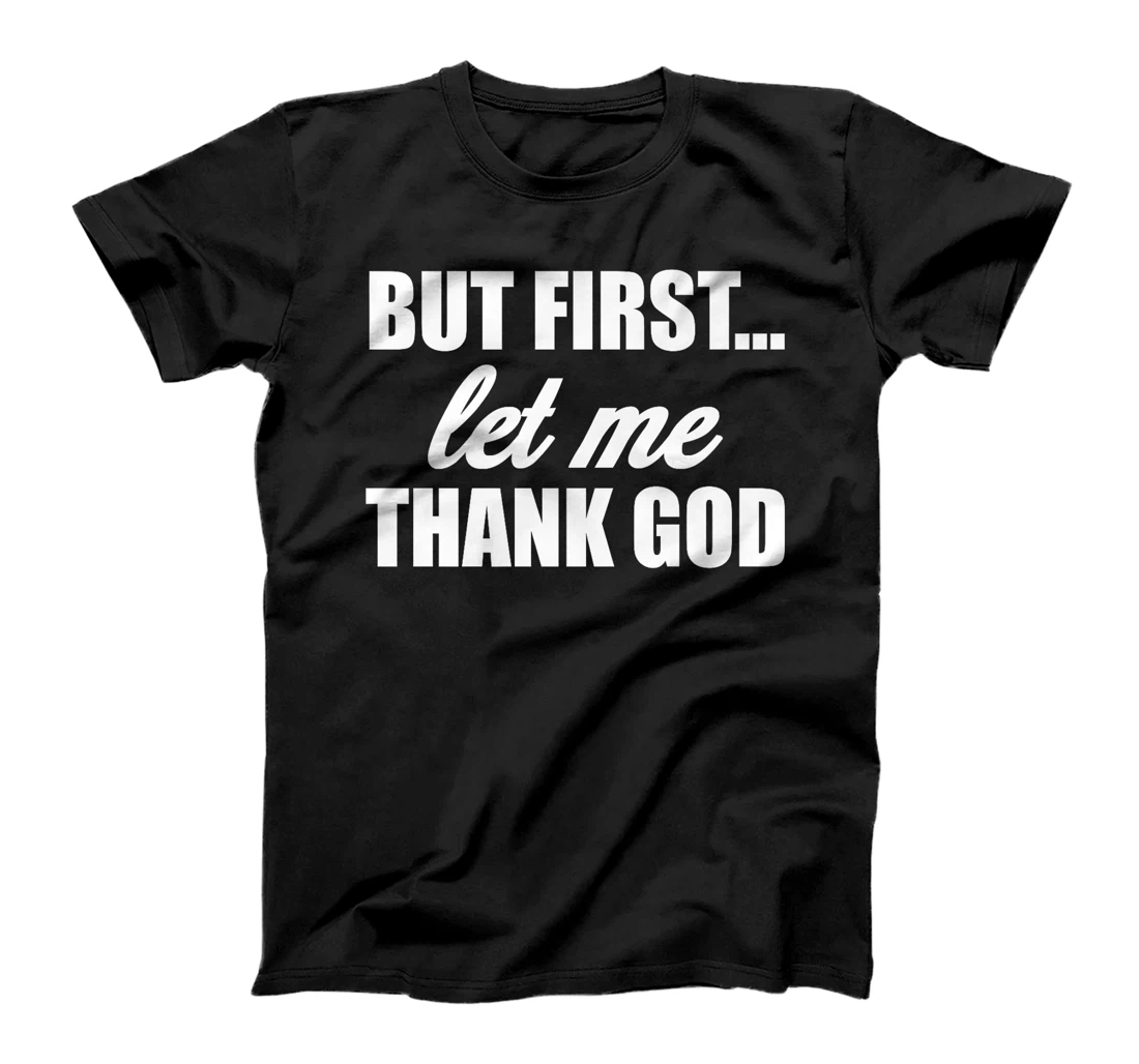 But First Let Me Thank God - Funny Saying Premium T-Shirt
