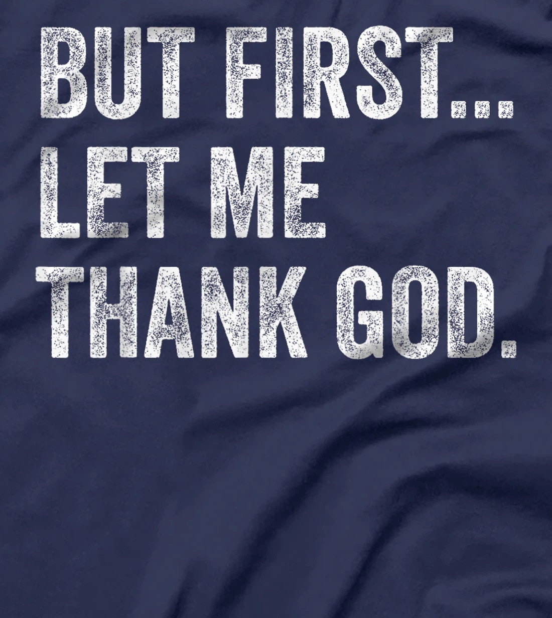 But First Let Me Thank God T-Shirt