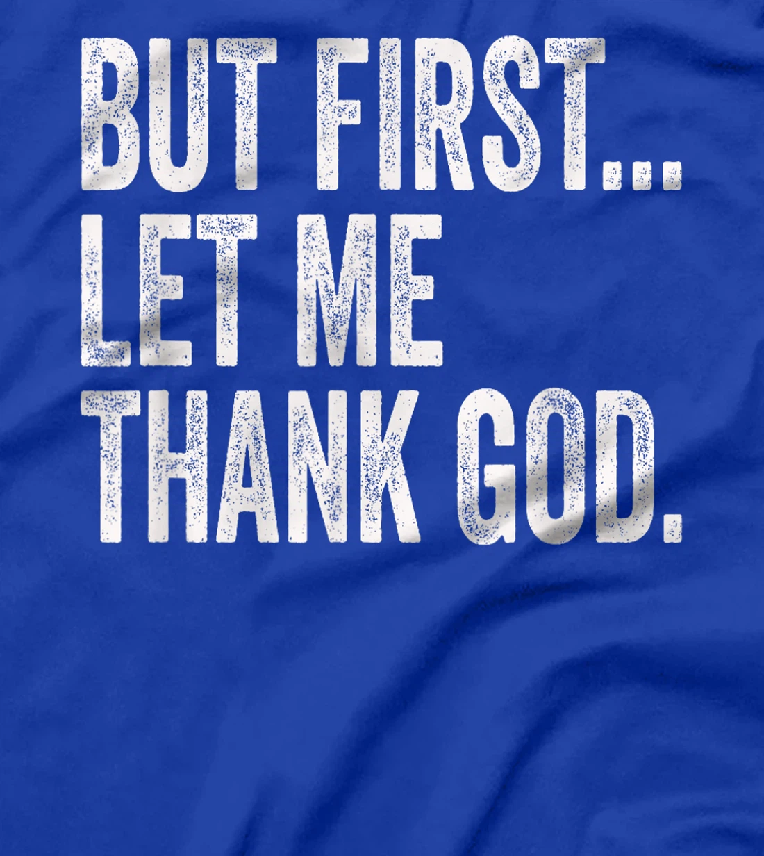 But First Let Me Thank God T-Shirt