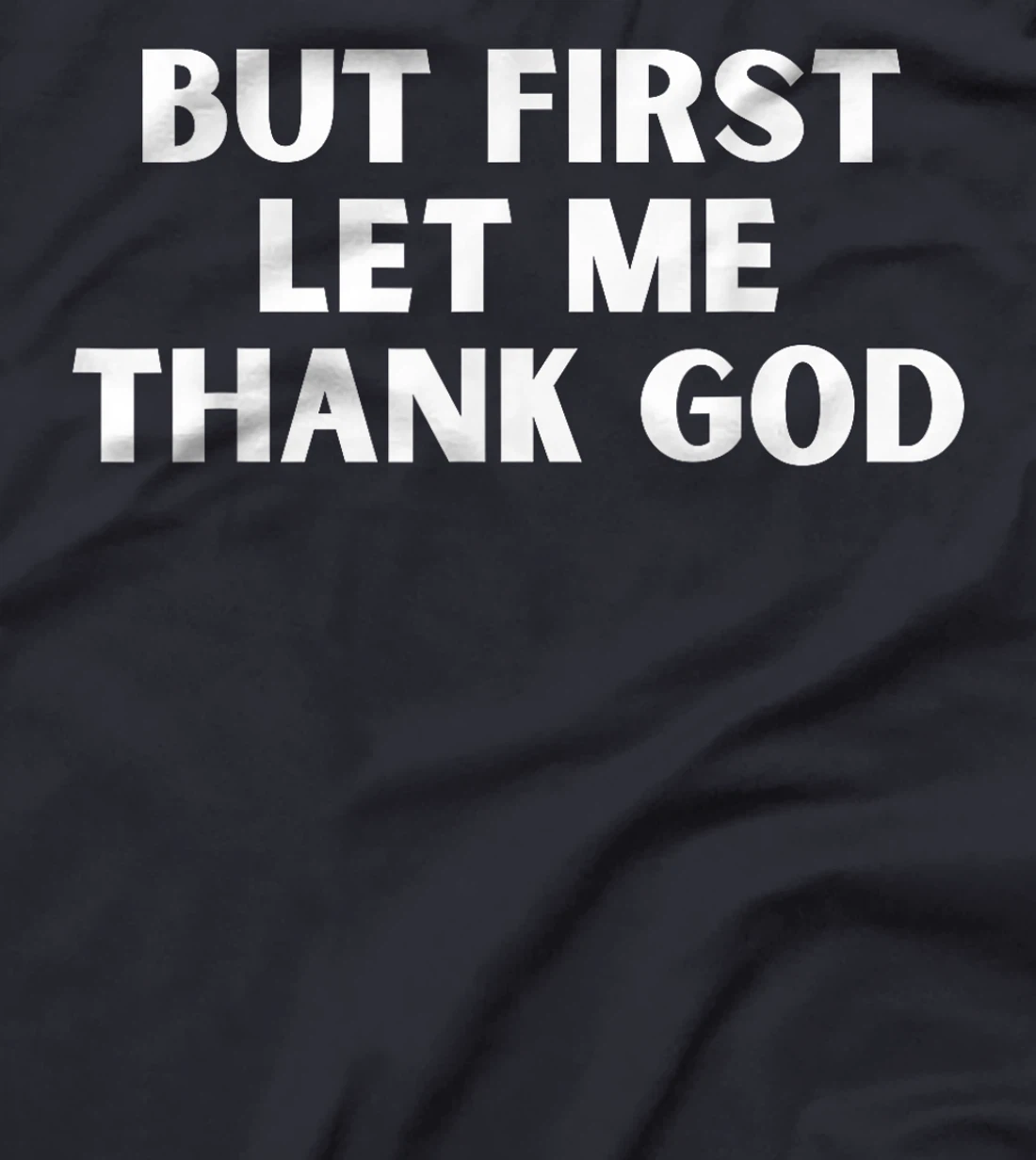 But First Let Me Thank God T-Shirt