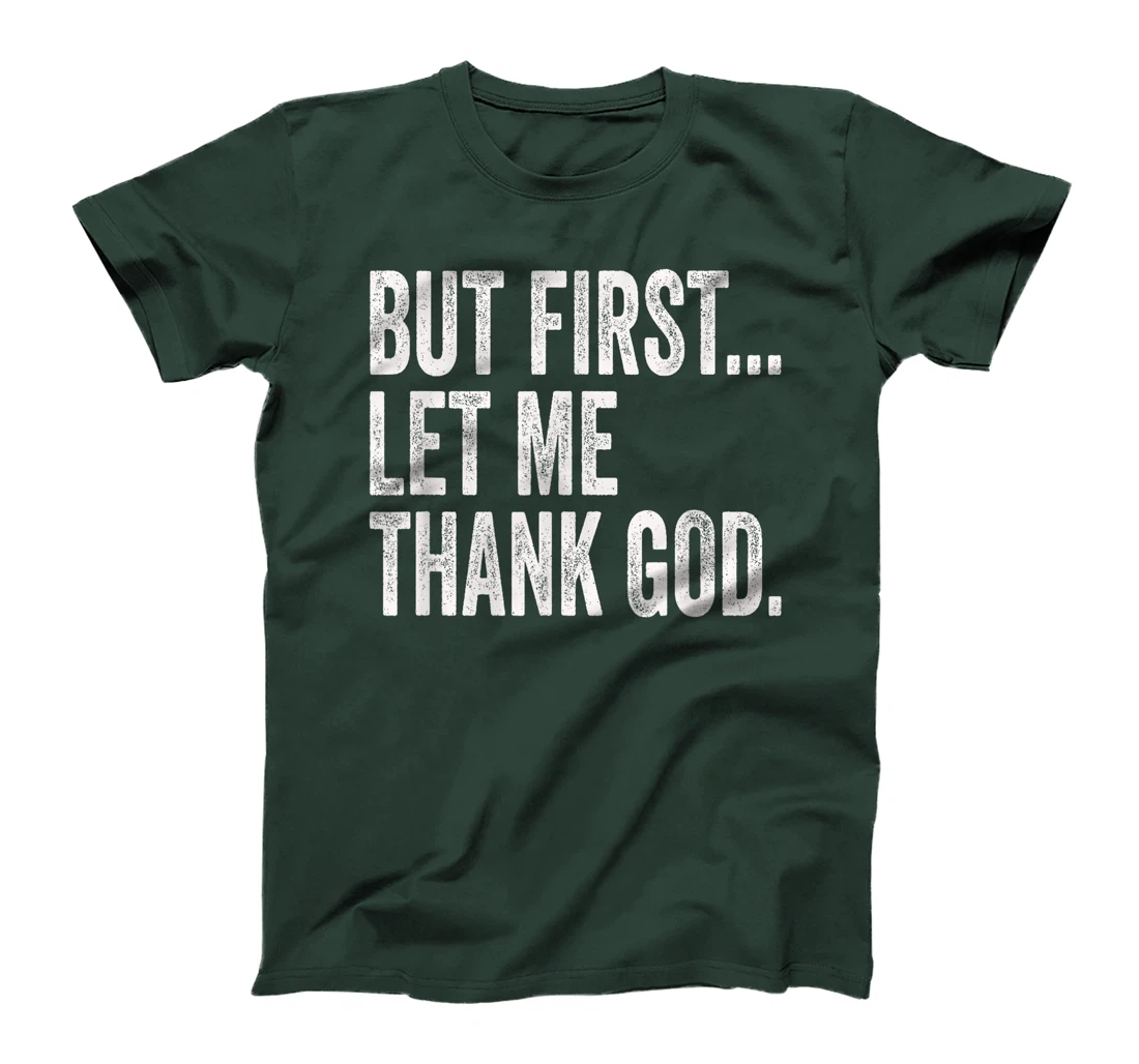 But First Let Me Thank God T-Shirt