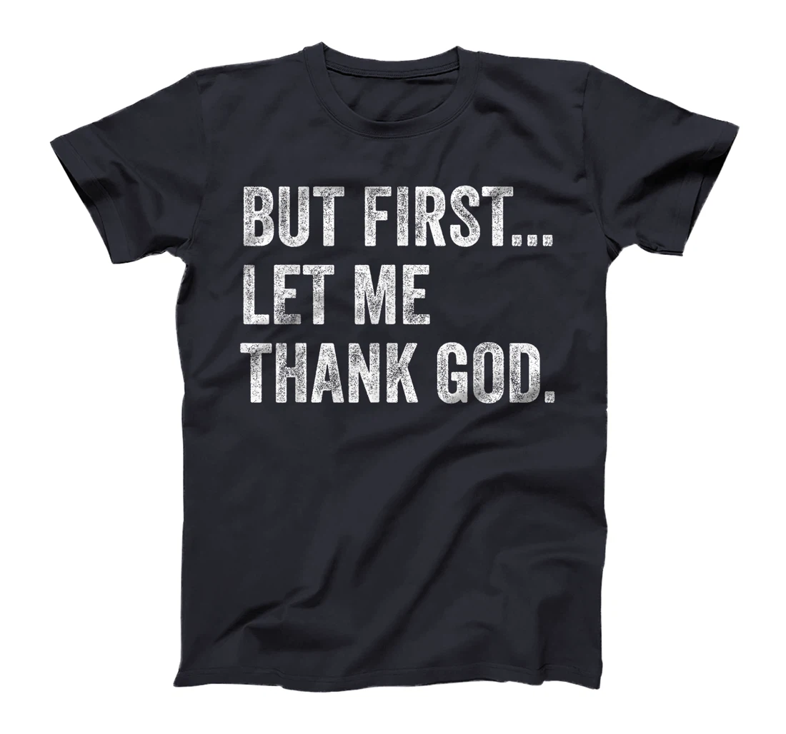 But First Let Me Thank God T-Shirt
